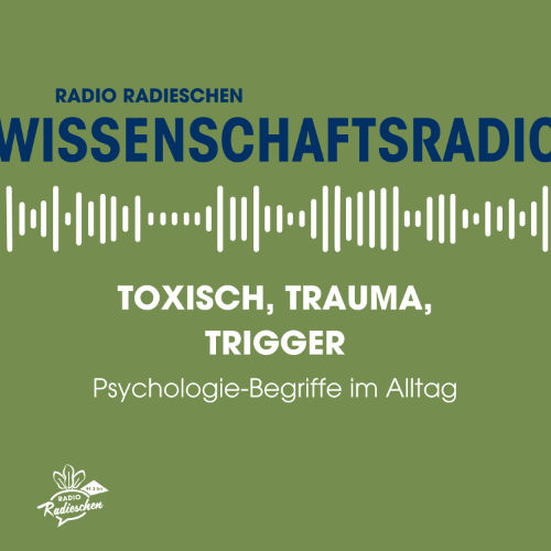 Wissenschaftsradio: Toxisch, Trauma, Trigger – Psychologie-Begriffe im Alltag
