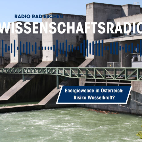 Wissenschaftsradio: Energiewende in Österreich – Risiko Wasserkraft?